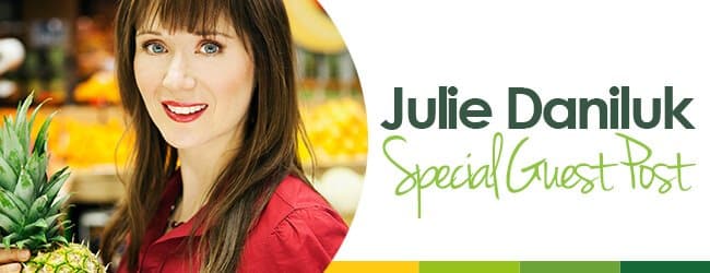Julie Daniluk Special Guest Post